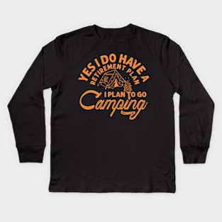 Yes i do have a retirement plan i plan to go camping Kids Long Sleeve T-Shirt